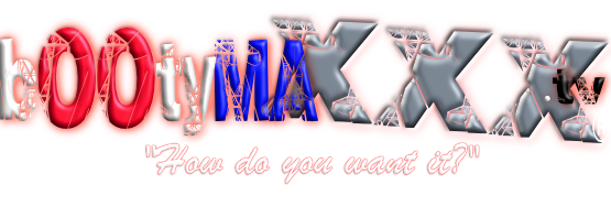 bOOtyMAXXX.tv - "How do U want it?"