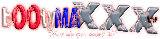 bOOtyMAXXX.tv - "How do U want it?"